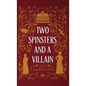 Two Spinsters and a Villain - Hardcover