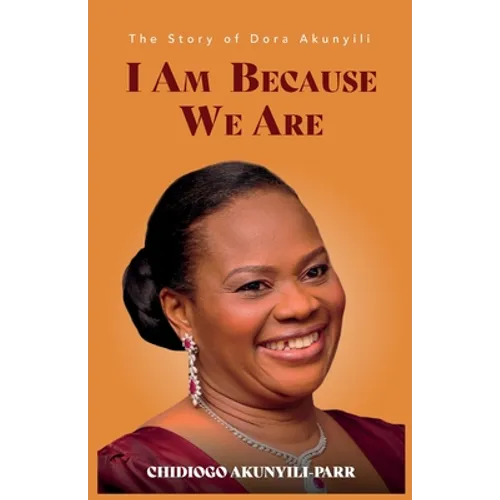 I Am Because We Are: The Story of Dora Akunyili - Paperback