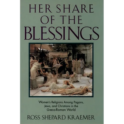 Her Share of the Blessings: Women's Religions Among Pagans, Jews, and Christians in the Greco-Roman World - Paperback