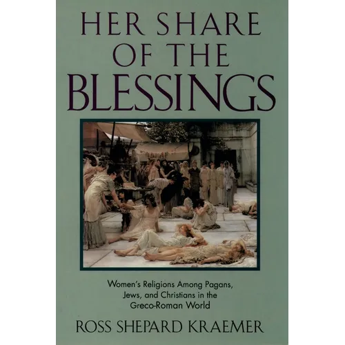 Her Share of the Blessings: Women's Religions Among Pagans, Jews, and Christians in the Greco-Roman World - Paperback