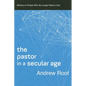 The Pastor in a Secular Age: Ministry to People Who No Longer Need a God - Paperback