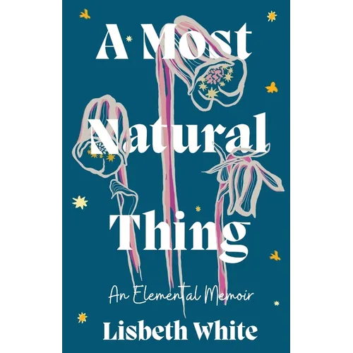 A Most Natural Thing: An Elemental Memoir - Paperback