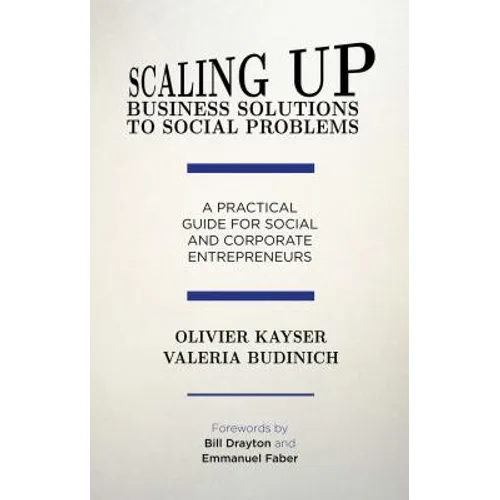 Scaling Up Business Solutions to Social Problems: A Practical Guide for Social and Corporate Entrepreneurs - Hardcover