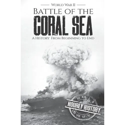 Battle of the Coral Sea - World War II: A History from Beginning to End - Paperback