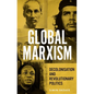 Global Marxism: Decolonisation and Revolutionary Politics - Paperback