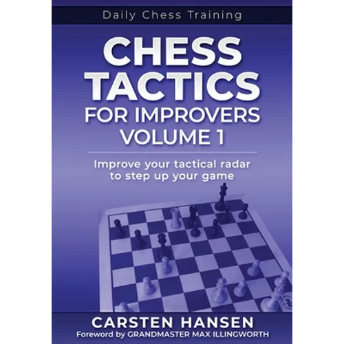 Chess Tactics for Improvers - Volume 1: Improve your tactical radar to step up your game - Paperback