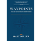 Waypoints: Tools and Tactics for Life's Toughest Choices - Paperback