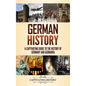 German History: A Captivating Guide to the History of Germany and Germania - Hardcover