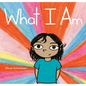 What I Am - Hardcover