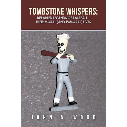 Tombstone Whispers: Departed Legends of Baseball - Their Moral (And Immoral) Lives - Paperback