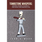 Tombstone Whispers: Departed Legends of Baseball - Their Moral (And Immoral) Lives - Paperback
