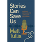 Stories Can Save Us: America's Best Narrative Journalists Explain How - Paperback
