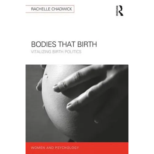 Bodies that Birth: Vitalizing Birth Politics - Paperback