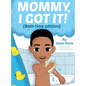 Mommy, I Got It! (Bath time edition) - Hardcover