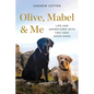 Olive, Mabel & Me: Life and Adventures with Two Very Good Dogs - Hardcover