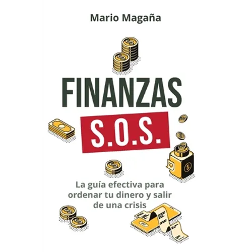 Finanzas S.O.S.: La guía efectiva para ordenar tu dinero y salir de una crisis - Paperback