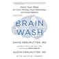 Brain Wash: Detox Your Mind for Clearer Thinking, Deeper Relationships, and Lasting Happiness - Hardcover