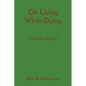 On Living While Dying: A Decade with ALS - Paperback