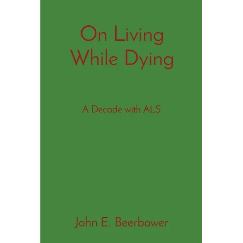 On Living While Dying: A Decade with ALS - Paperback