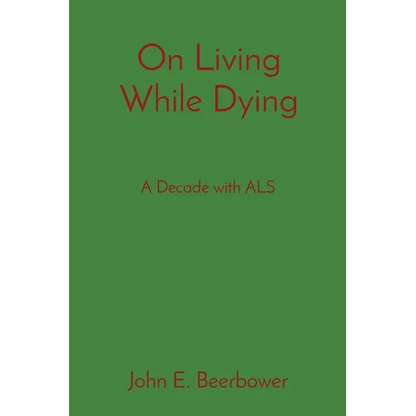 On Living While Dying: A Decade with ALS - Paperback