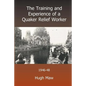 The Training and Experience of a Quaker Relief Worker - Paperback