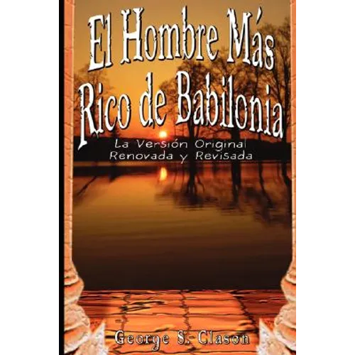 El Hombre Mas Rico de Babilonia: La Version Original Renovada y Revisada - Paperback