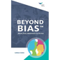 Beyond Bias: Move from Awareness to Action - Paperback