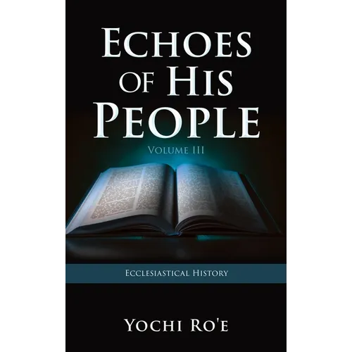Echoes of His People Volume III: Ecclesiastical History - Hardcover