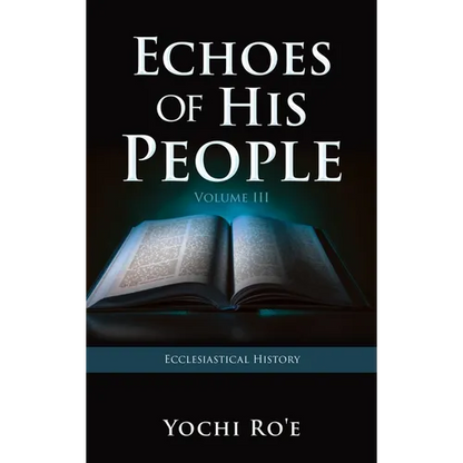 Echoes of His People Volume III: Ecclesiastical History - Hardcover