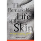 The Remarkable Life of the Skin: An Intimate Journey Across Our Largest Organ - Paperback