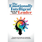 The Emotionally Intelligent Leader: The Missing Ingredient for Leadership Success - Paperback
