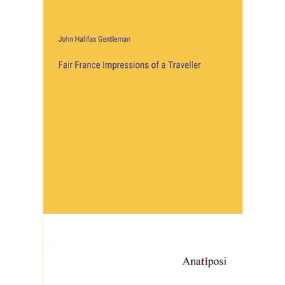 Fair France Impressions of a Traveller - Paperback