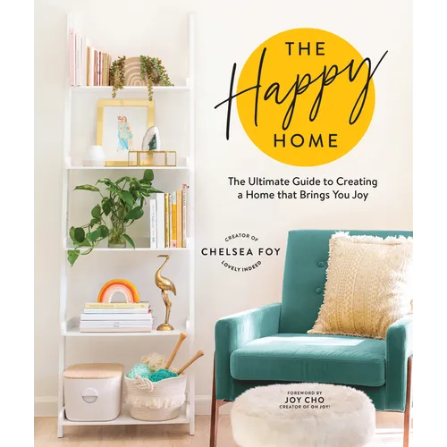 The Happy Home: The Ultimate Guide to Creating a Home That Brings You Joy - Hardcover