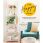 The Happy Home: The Ultimate Guide to Creating a Home That Brings You Joy - Hardcover