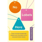 No Labels Here: A Day-To-Day Guide for Parenting Children with Neurodiverse Needs - Paperback