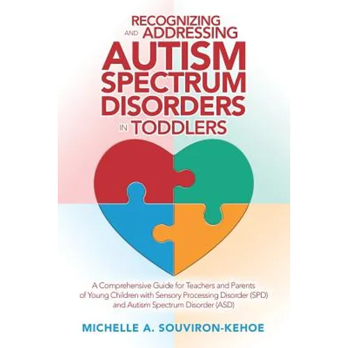 Recognizing and Addressing Autism Spectrum Disorders in Toddlers: A Comprehensive Guide for Teachers and Parents of Young Children with Sensory Proces - Paperback