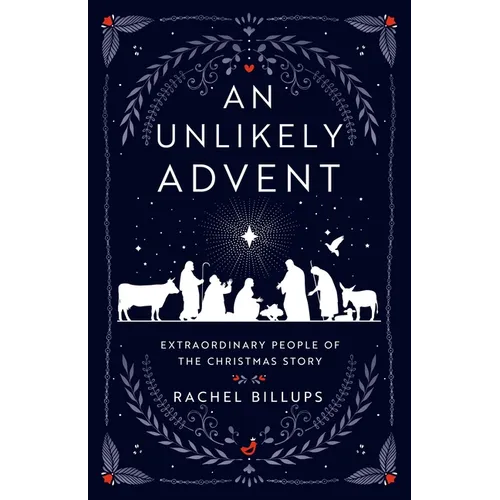 An Unlikely Advent: Extraordinary People of the Christmas Story - Paperback