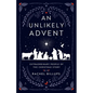 An Unlikely Advent: Extraordinary People of the Christmas Story - Paperback