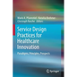 Service Design Practices for Healthcare Innovation: Paradigms, Principles, Prospects - Paperback