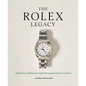 The Rolex Legacy: The History of Rolex Through 120 Seminal and Rare Watches - Hardcover