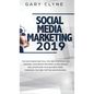 Social Media Marketing 2019: The Must Know Practical Tips and Strategies for Growing your Brand, Becoming an Influencer and Advertising your Busine - Hardcover