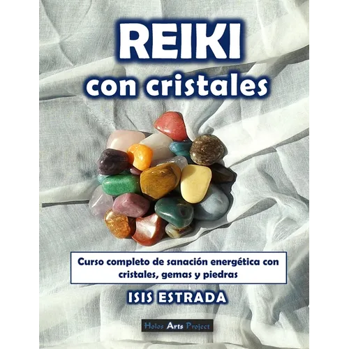 Reiki con Cristales: Curso completo de sanación energética con cristales, gemas y piedras. - Paperback