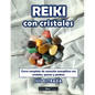 Reiki con Cristales: Curso completo de sanación energética con cristales, gemas y piedras. - Paperback