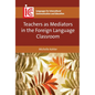 Teachers as Mediators in the Foreign Language Classroom - Paperback