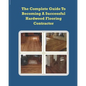 The Complete Guide To Becoming A Successful Hardwood Flooring Contractor - Paperback