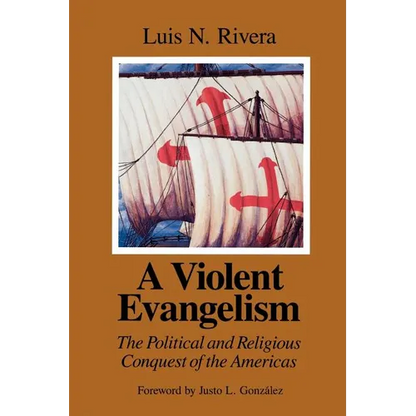 A Violent Evangelism: The Political and Religious Conquest of the Americas - Paperback