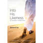 Into His Likeness: Be Transformed as a Disciple of Christ - Paperback