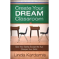 Create Your Dream Classroom: Save Your Sanity, Escape the Rut, Sharpen Your Skills - Paperback
