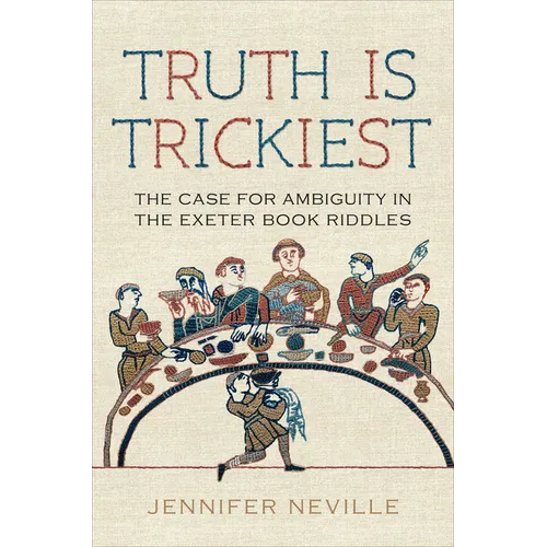 Truth Is Trickiest: The Case for Ambiguity in the Exeter Book Riddles - Hardcover