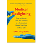 Medical Gaslighting: How to Get the Care You Deserve in a System That Makes You Fight for Your Life - Paperback